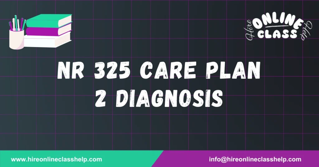 NR 325 Care Plan 2 Diagnosis