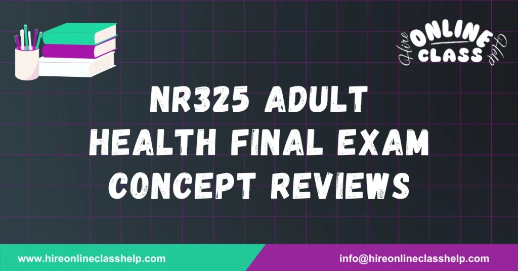 NR 325 Adult Health Final Exam Concept Reviews