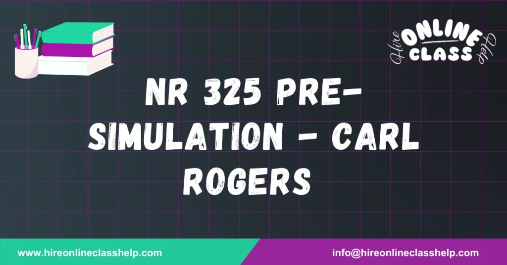 NR 325 Pre-Simulation - Carl Rogers