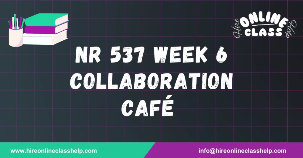 NR 537 Week 6 Collaboration Café