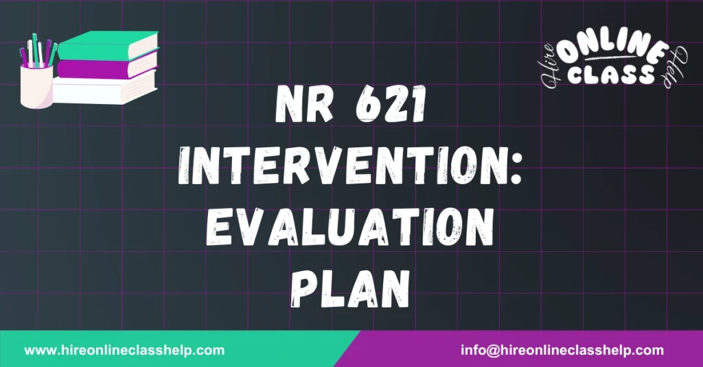 NR 621 Intervention:Evaluation Plan