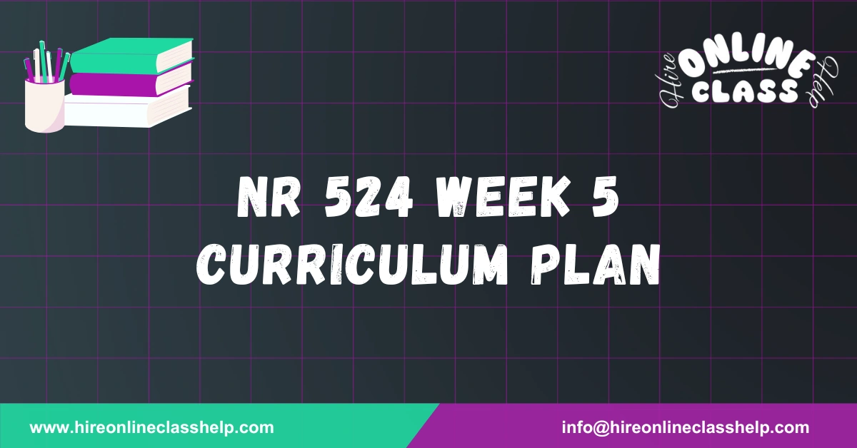 NR 524 Week 5 Curriculum Plan