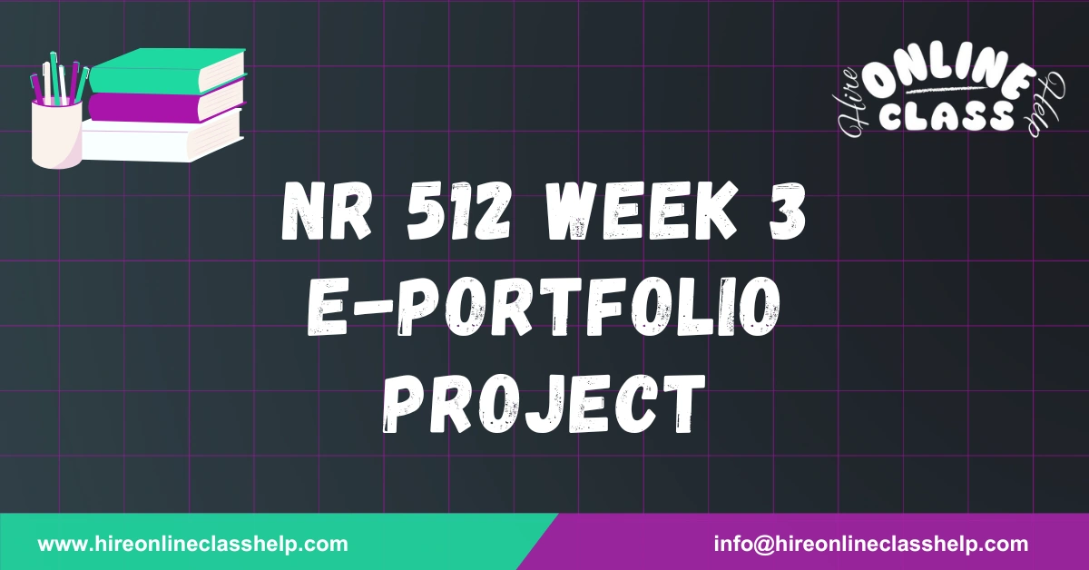 NR 512 Week 3 E-Portfolio Project