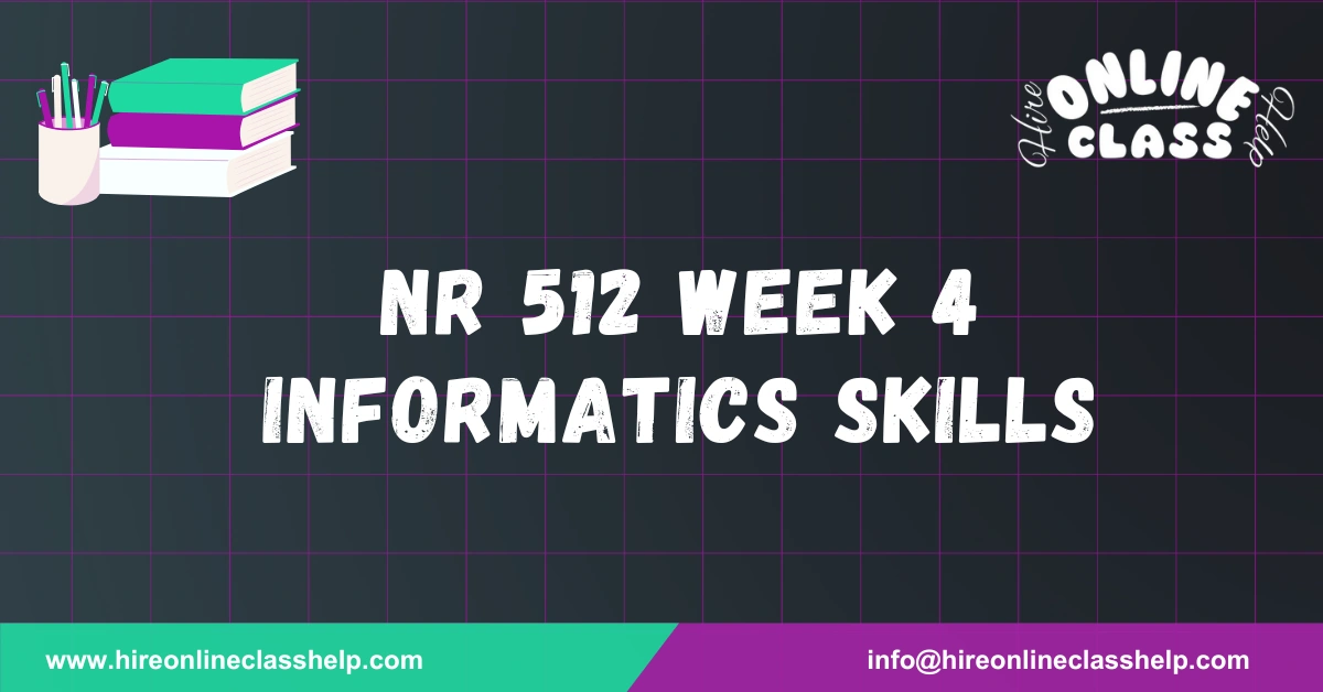 NR 512 Week 4 Informatics Skills