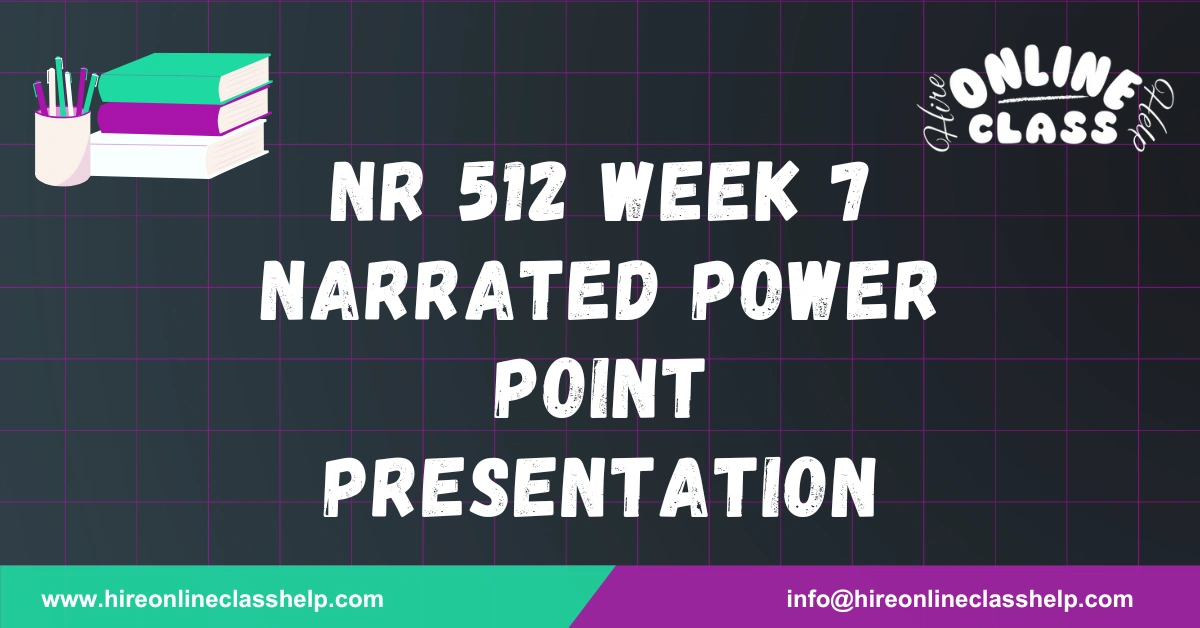 NR 512 Week 7 Narrated Power Point Presentation