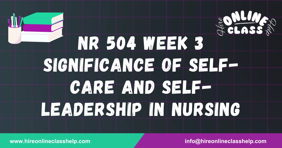 NR 504 Week 3 Significance of Self-Care and Self-Leadership in Nursing