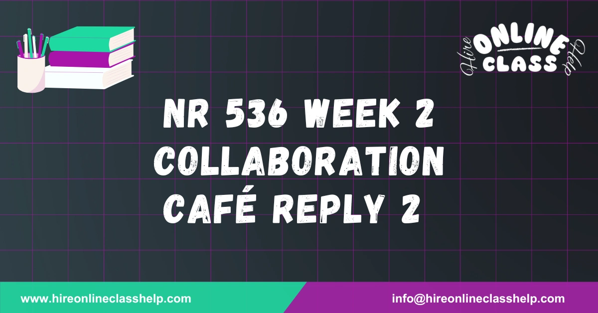 NR 536 Week 2 Collaboration Café Reply 2