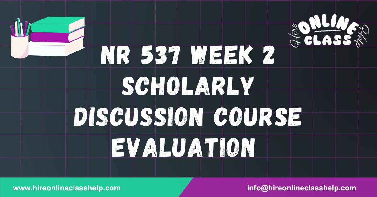 NR 537 Week 2 Scholarly Discussion Course Evaluation