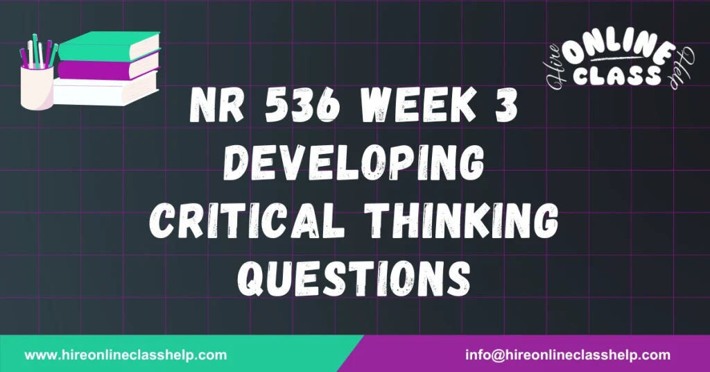 NR 536 Week 3 Developing Critical Thinking Questions