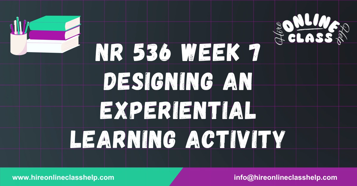 NR 536 Week 7 Designing an Experiential Learning Activity