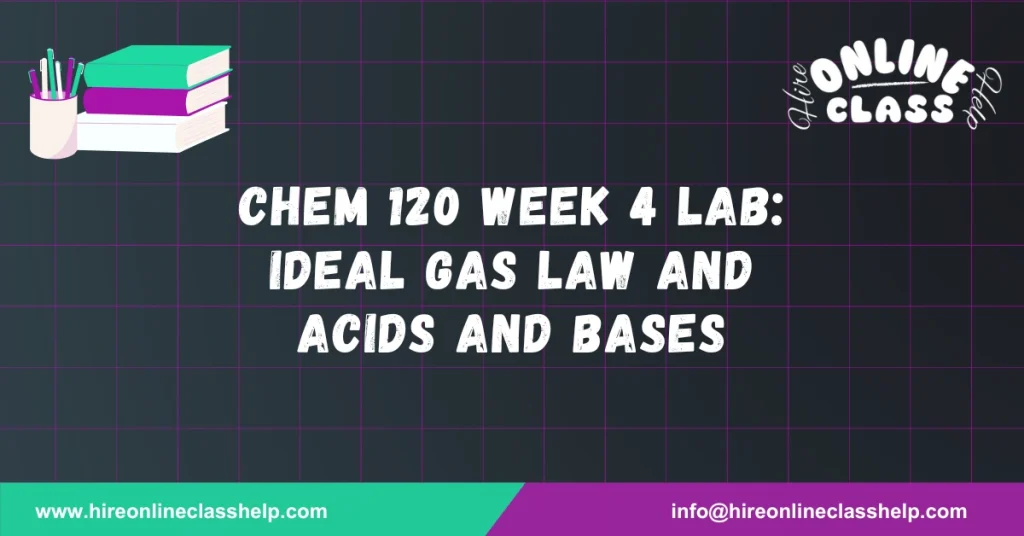 CHEM 120 Week 4 Lab: Ideal Gas Law and Acids and Bases