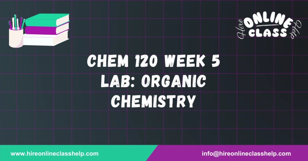 CHEM 120 Week 5 Lab: Organic Chemistry
