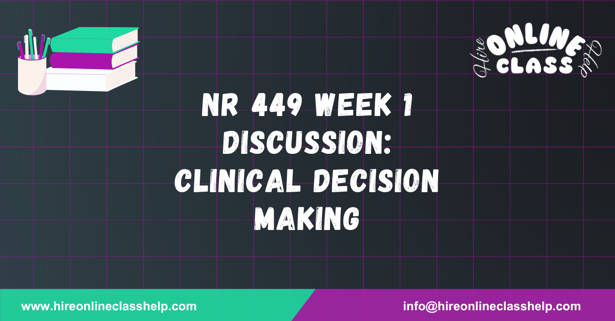 NR 449 Week 1 Discussion: Clinical Decision Making