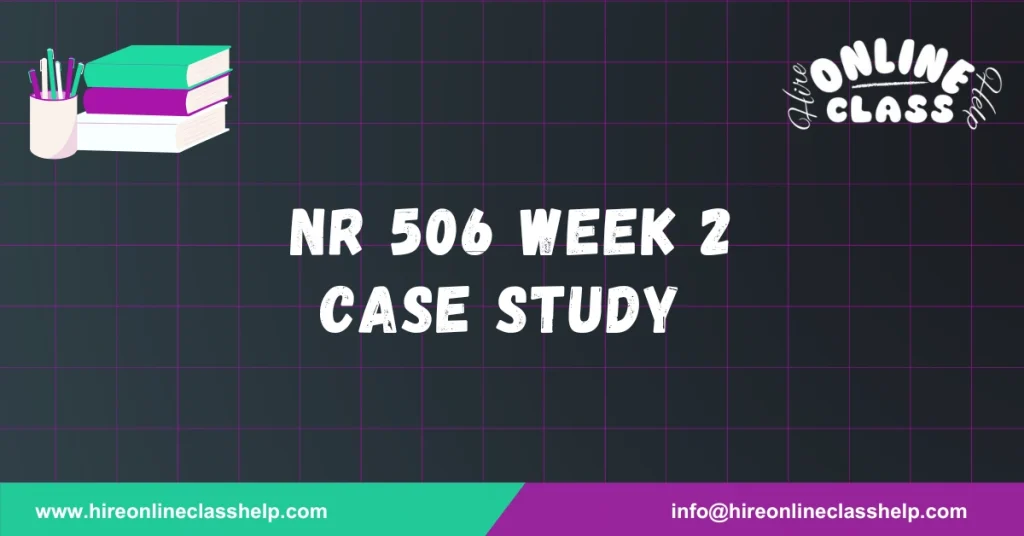 NR 506 Week 2 Case Study