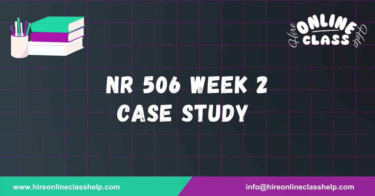NR 506 Week 2 Case Study