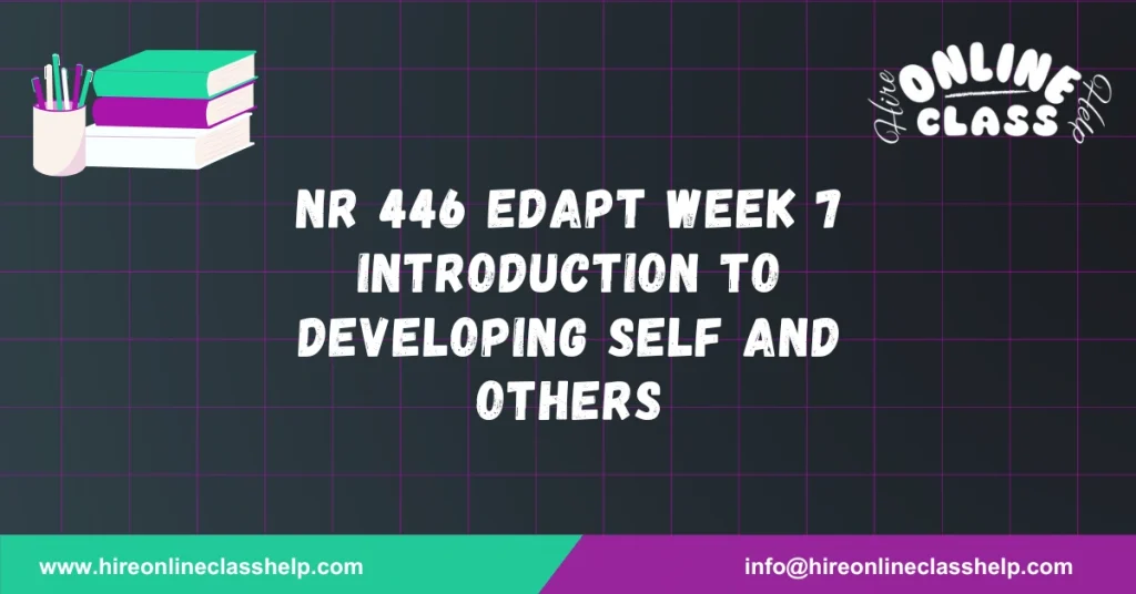 NR 446 Edapt Week 7 Introduction to Developing Self and Others