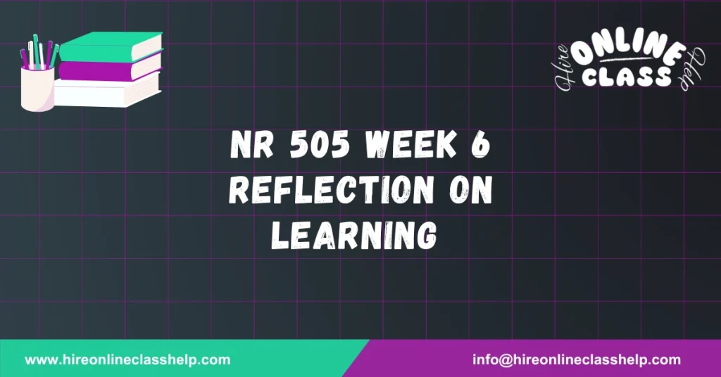 NR 505 Week 6 Reflection on Learning