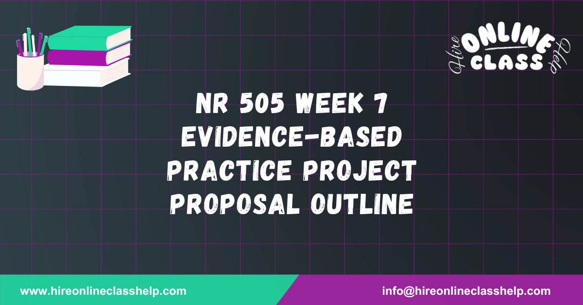 NR 505 Week 7 Evidence-Based Practice Project Proposal Outline