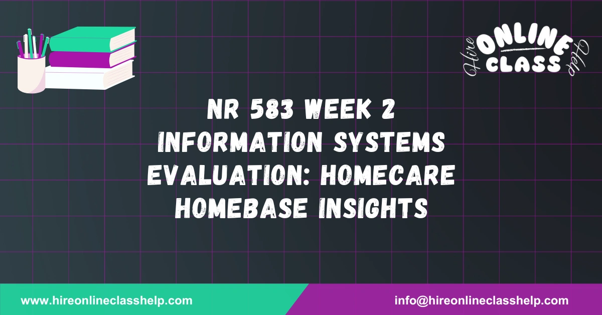NR 583 Week 2 Information Systems Evaluation: Homecare Homebase Insights