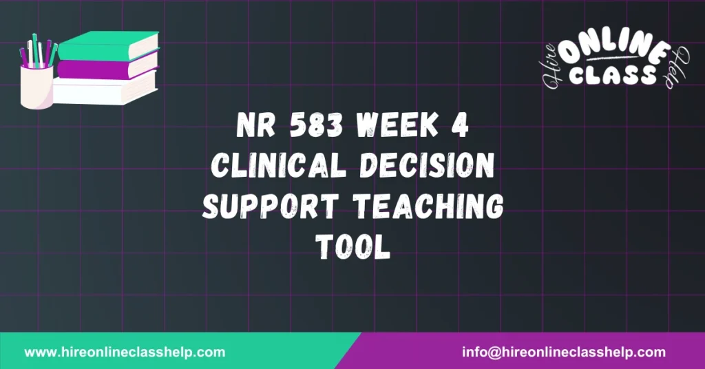NR 583 Week 4 Clinical Decision Support Teaching Tool