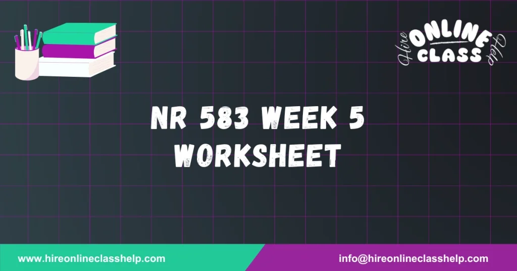 NR 583 Week 5 Worksheet