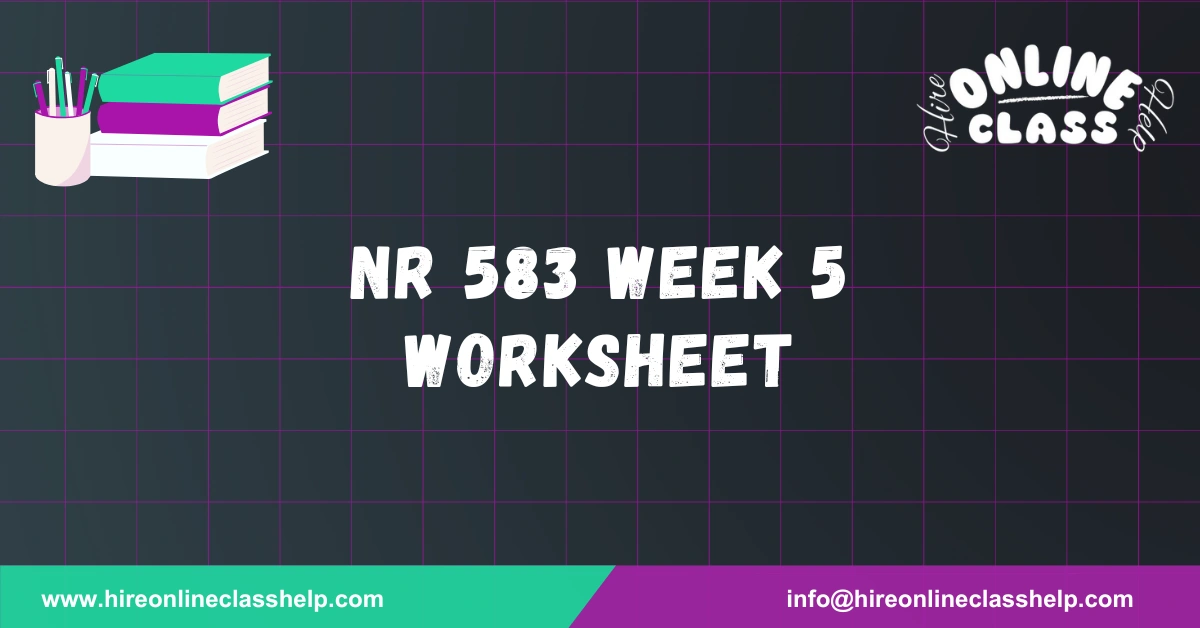 NR 583 Week 5 Worksheet
