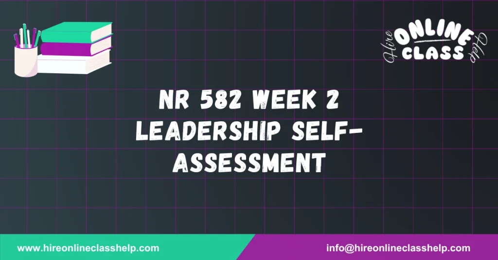NR 582 Week 2 Leadership Self-Assessment