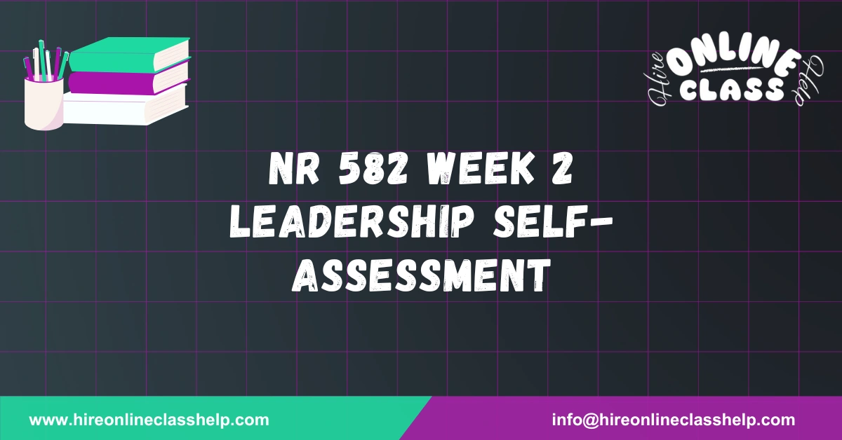 NR 582 Week 2 Leadership Self-Assessment
