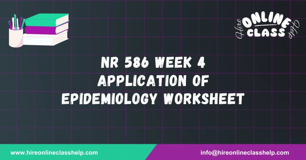 NR 586 Week 4 Application of Epidemiology Worksheet