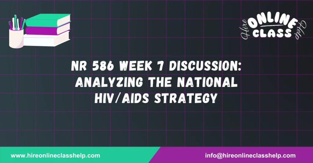 NR 586 Week 7 Discussion: Analyzing the National HIV/AIDS Strategy