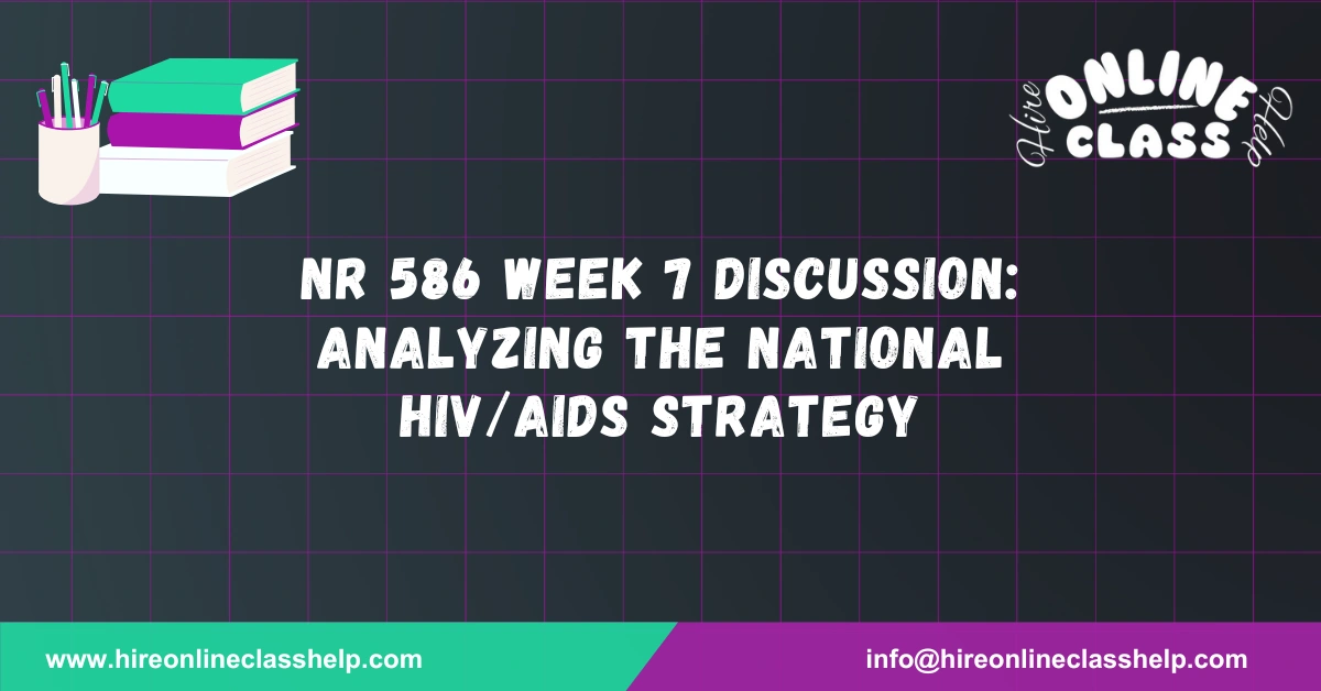 NR 586 Week 7 Discussion: Analyzing the National HIV/AIDS Strategy