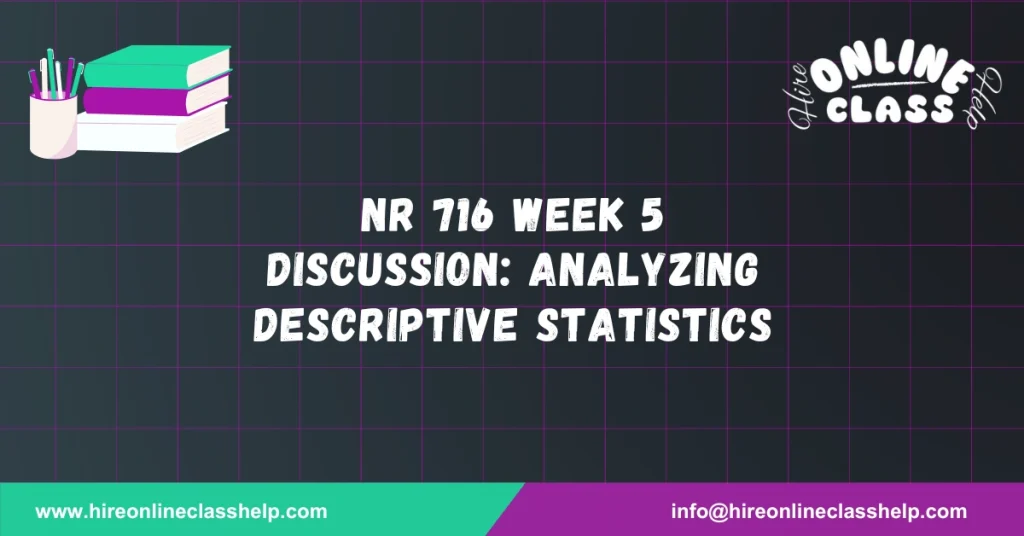 NR 716 Week 5 Discussion: Analyzing Descriptive Statistics