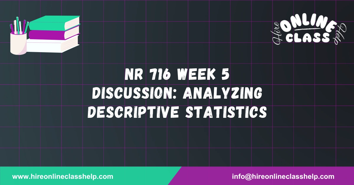 NR 716 Week 5 Discussion: Analyzing Descriptive Statistics