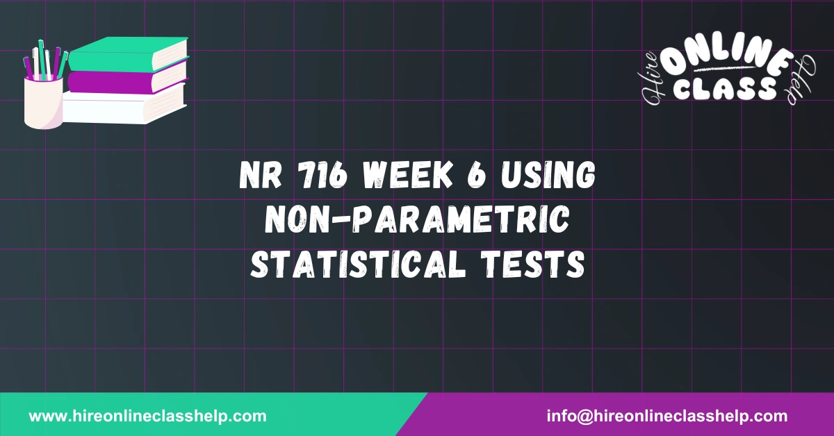 NR 716 Week 6 Using Non-Parametric Statistical Tests