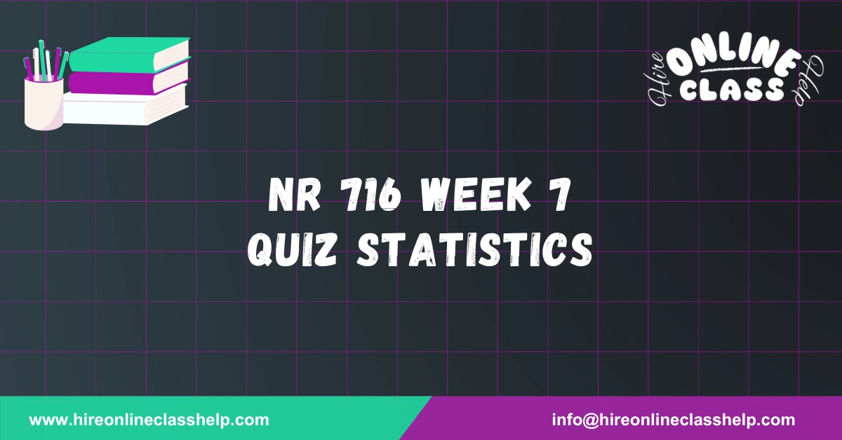NR 716 Week 7 Quiz Statistics