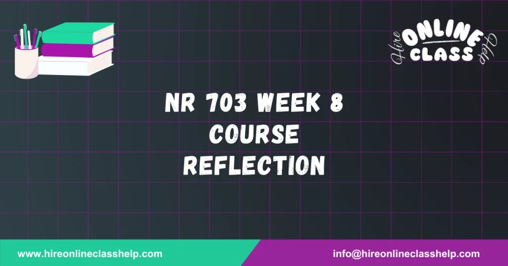 NR 703 Week 8 Course Reflection
