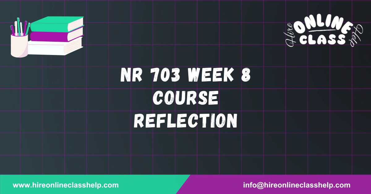 NR 703 Week 8 Course Reflection