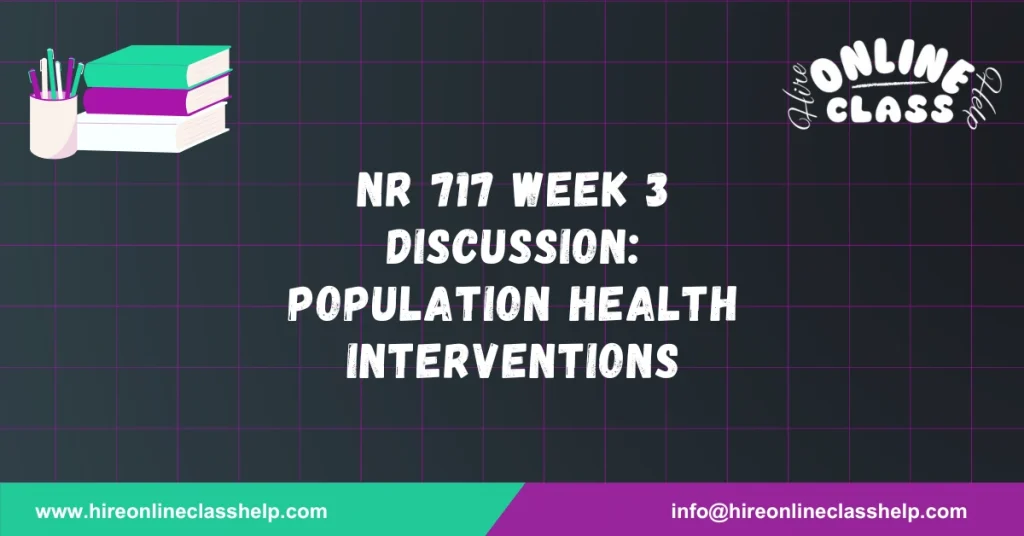 NR 717 Week 3 Discussion: Population Health Interventions