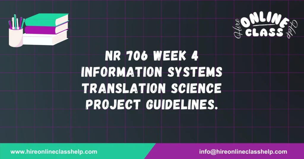 NR 706 Week 4 Information Systems Translation Science Project Guidelines.