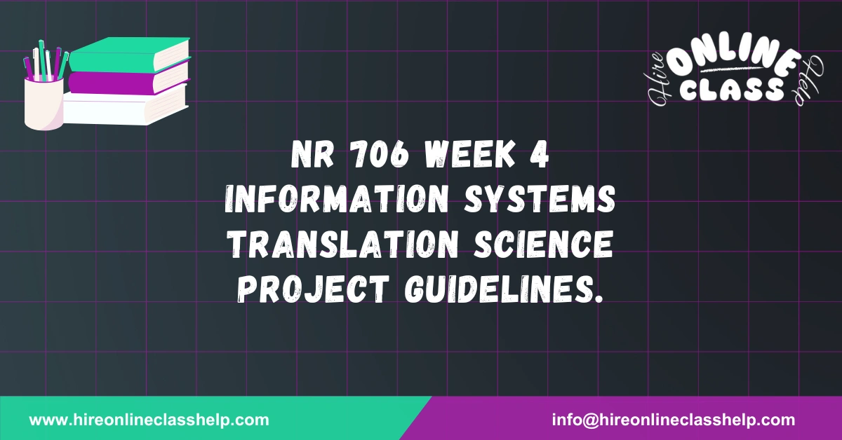 NR 706 Week 4 Information Systems Translation Science Project Guidelines.