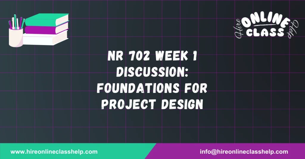 NR 702 Week 1 Discussion: Foundations for Project Design