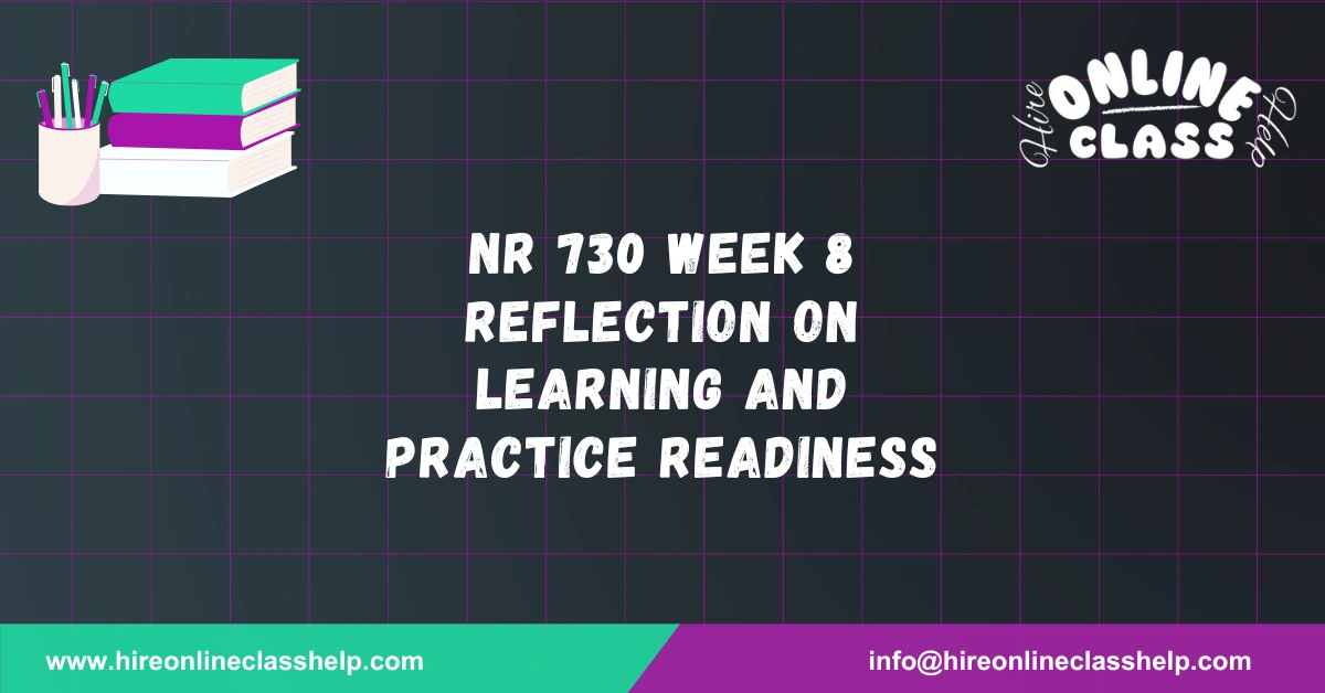 NR 730 Week 8 Reflection on Learning and Practice Readiness