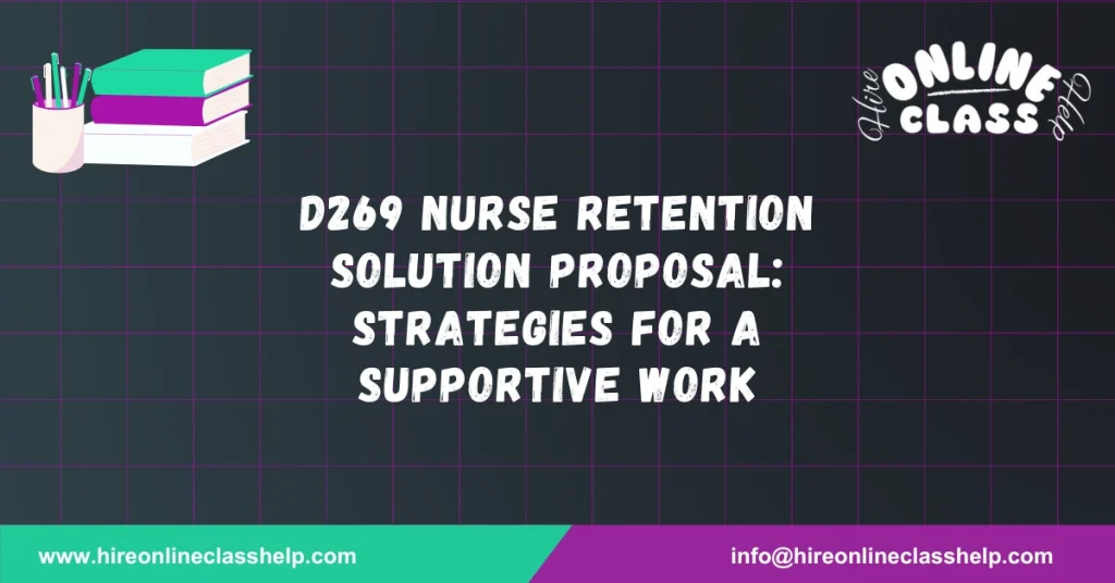 D269 Nurse Retention Solution Proposal: Strategies for a Supportive Work