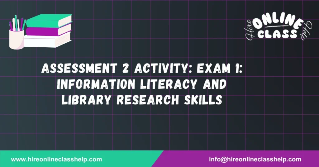 Assessment 2 Activity: Exam 1: Information Literacy and Library Research Skills