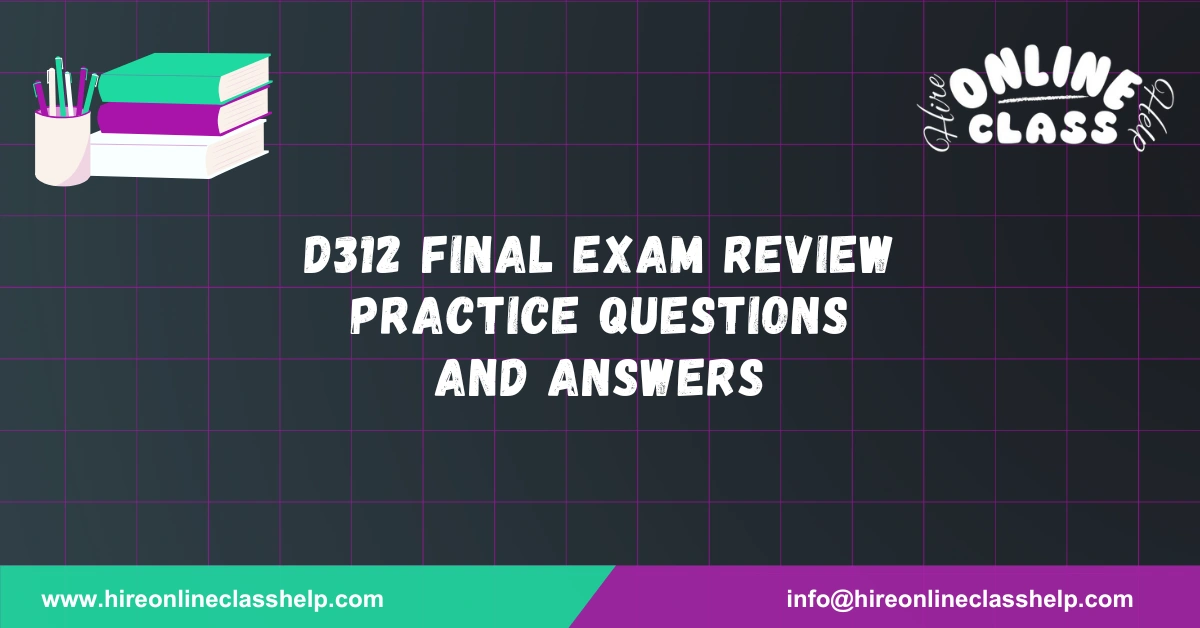 D312 Final Exam Review Practice Questions and Answers