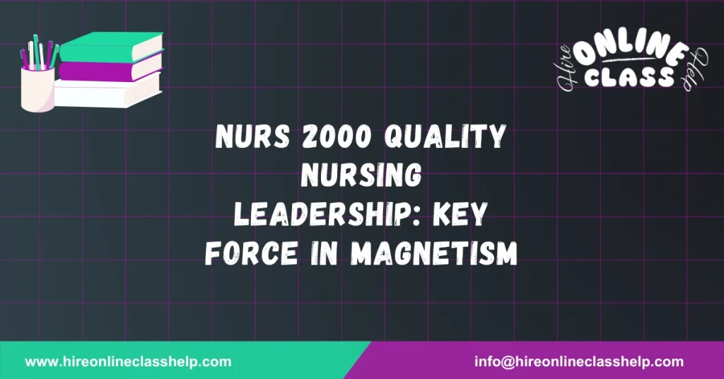 NURS 2000 Quality Nursing Leadership: Key Force in Magnetism