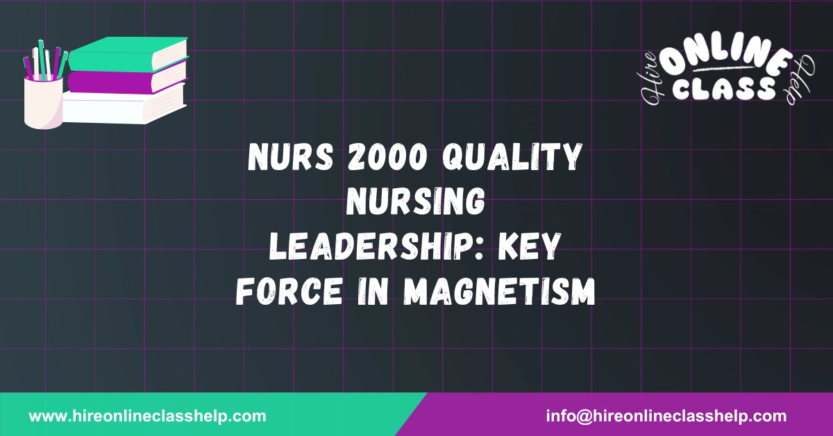 NURS 2000 Quality Nursing Leadership: Key Force in Magnetism