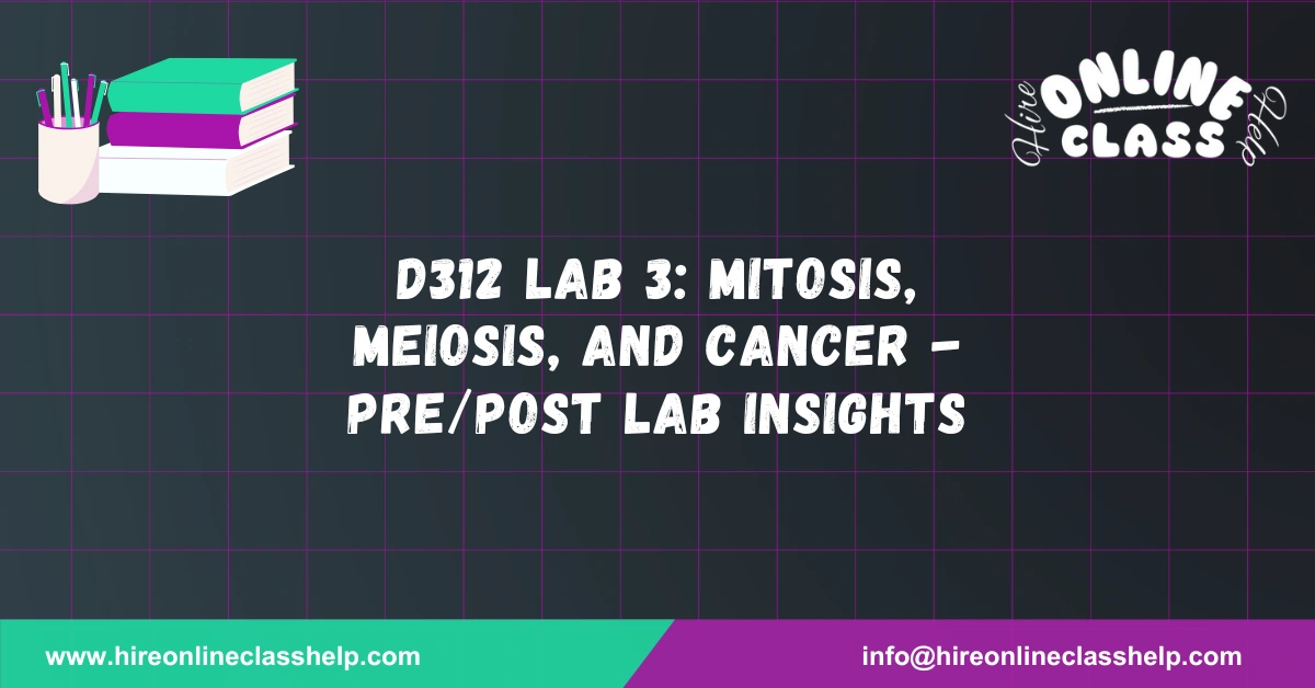 D312 Lab 3: Mitosis, Meiosis, and Cancer - Pre/Post Lab Insights