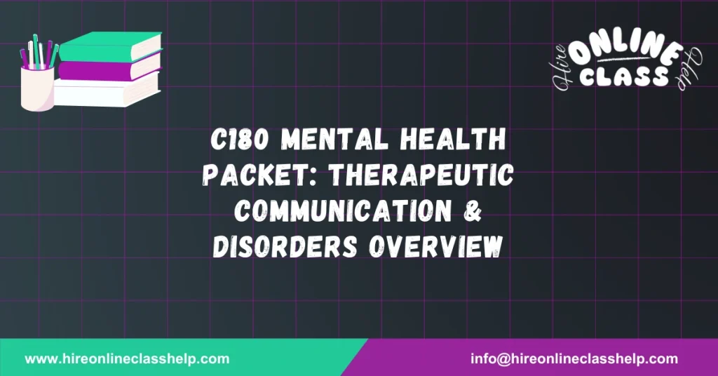 C180 Mental Health Packet: Therapeutic Communication & Disorders Overview