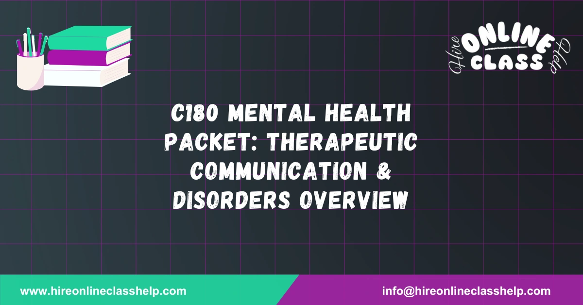 C180 Mental Health Packet: Therapeutic Communication & Disorders Overview